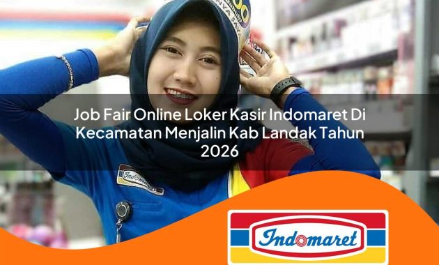 job fair online loker kasir indomaret di kecamatan menjalin kab landak tahun 2026 1763013677