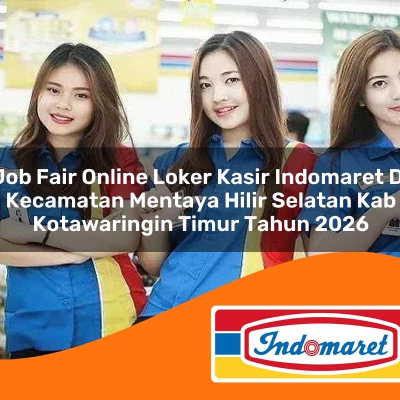 job fair online loker kasir indomaret di kecamatan mentaya hilir selatan kab kotawaringin timur tahun 2026 1763188584