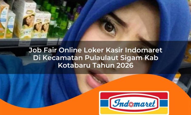 job fair online loker kasir indomaret di kecamatan pulaulaut sigam kab kotabaru tahun 2026 1763002158