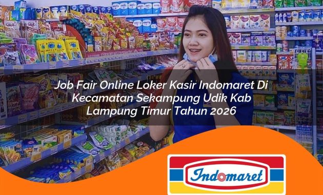 job fair online loker kasir indomaret di kecamatan sekampung udik kab lampung timur tahun 2026 1762975679