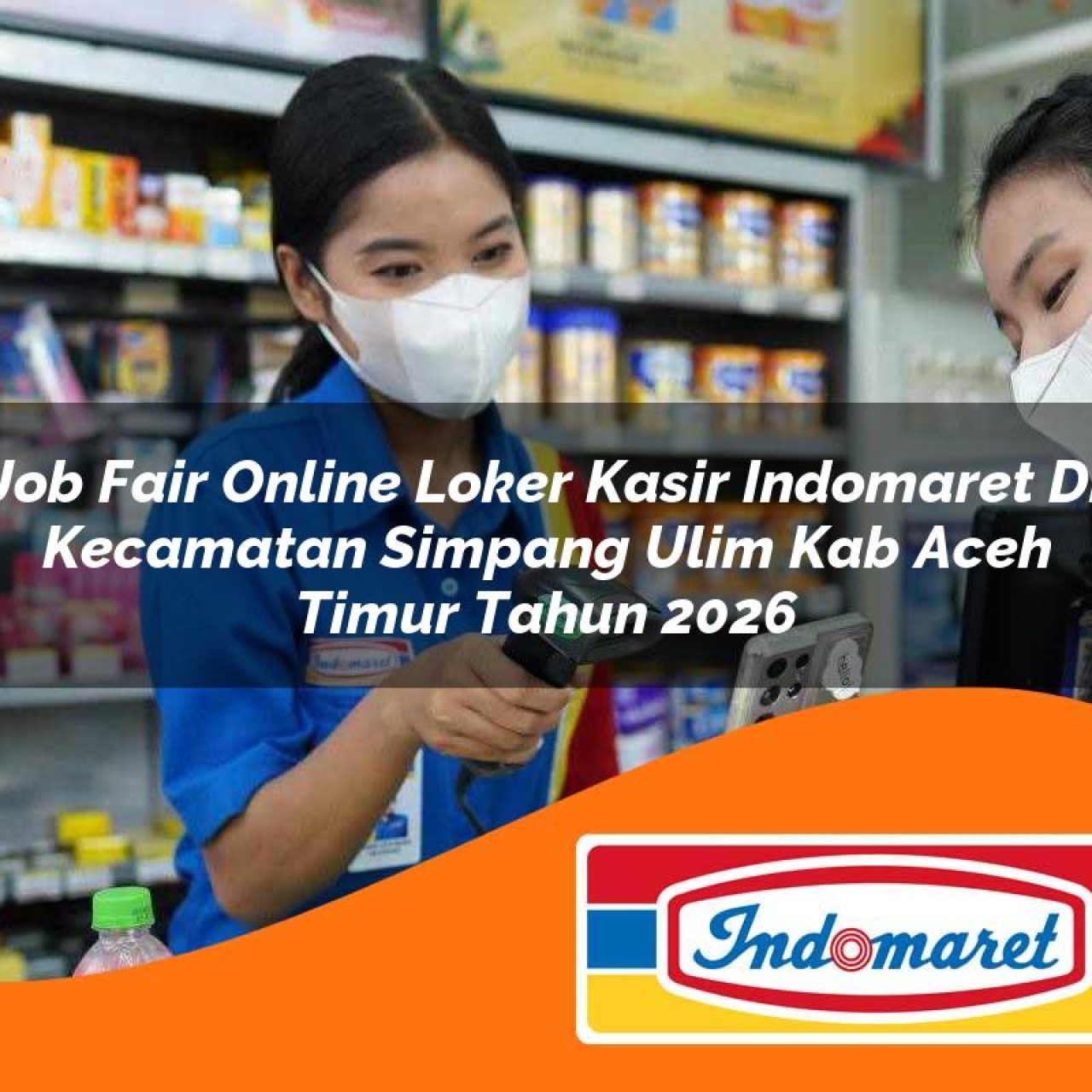 job fair online loker kasir indomaret di kecamatan simpang ulim kab aceh timur tahun 2026 1763170591