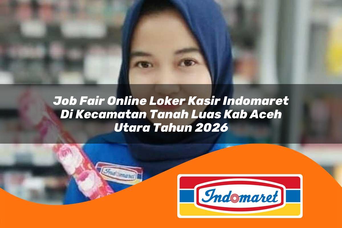 job fair online loker kasir indomaret di kecamatan tanah luas kab aceh utara tahun 2026 1763397821