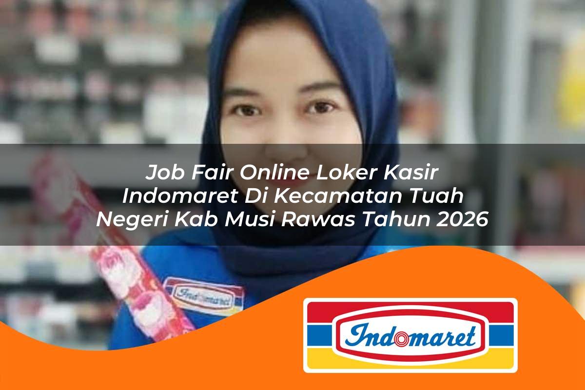 job fair online loker kasir indomaret di kecamatan tuah negeri kab musi rawas tahun 2026 1763049954