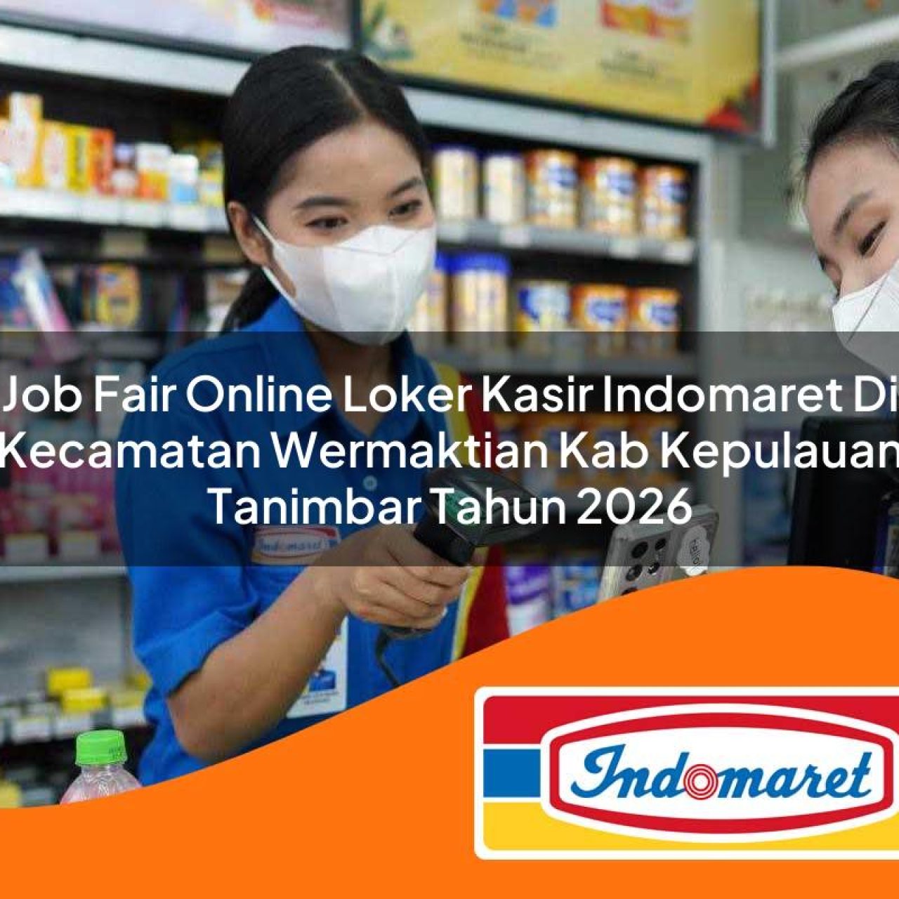 job fair online loker kasir indomaret di kecamatan wermaktian kab kepulauan tanimbar tahun 2026 1763122057