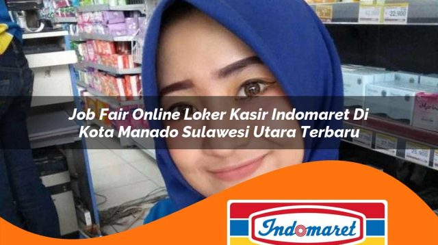 job fair online loker kasir indomaret di kota manado sulawesi utara terbaru 1762988185