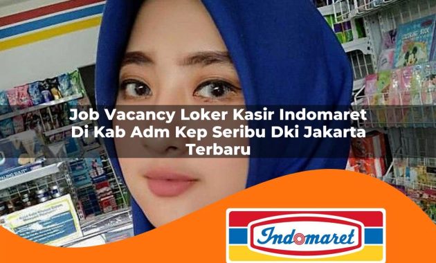 job vacancy loker kasir indomaret di kab adm kep seribu dki jakarta terbaru 1762995289