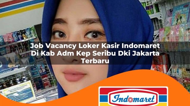 job vacancy loker kasir indomaret di kab adm kep seribu dki jakarta terbaru 1762995289