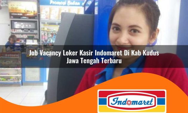 job vacancy loker kasir indomaret di kab kudus jawa tengah terbaru 1762966728