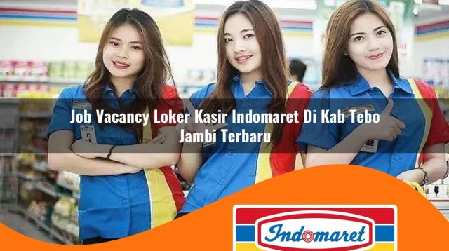 job vacancy loker kasir indomaret di kab tebo jambi terbaru 1762985100