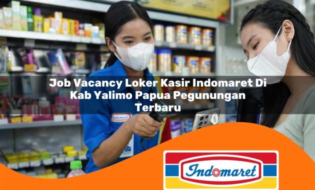 job vacancy loker kasir indomaret di kab yalimo papua pegunungan terbaru 1762991311