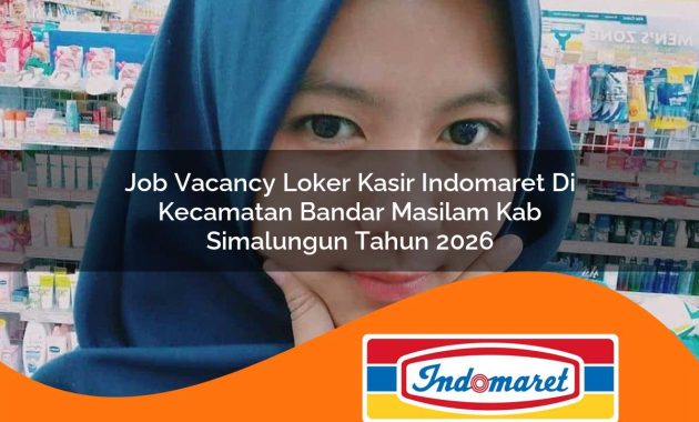 job vacancy loker kasir indomaret di kecamatan bandar masilam kab simalungun tahun 2026 1763017989