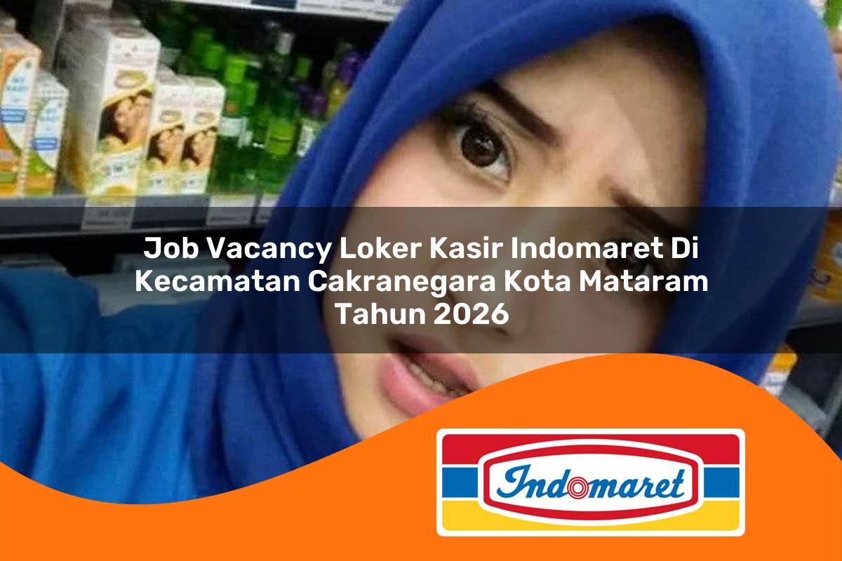 job vacancy loker kasir indomaret di kecamatan cakranegara kota mataram tahun 2026 1763409512