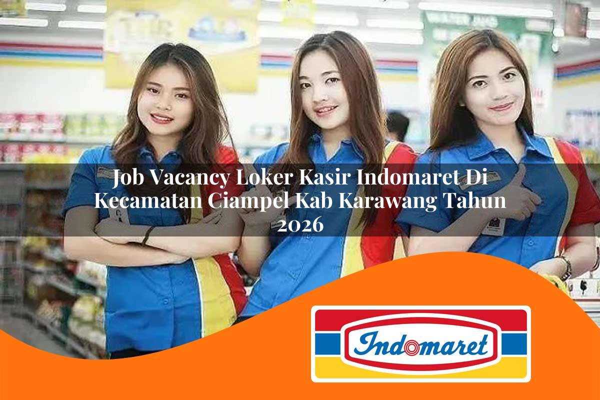 job vacancy loker kasir indomaret di kecamatan ciampel kab karawang tahun 2026 1763064856
