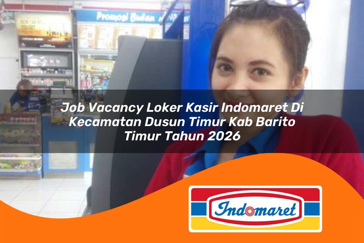 job vacancy loker kasir indomaret di kecamatan dusun timur kab barito timur tahun 2026 1762970676