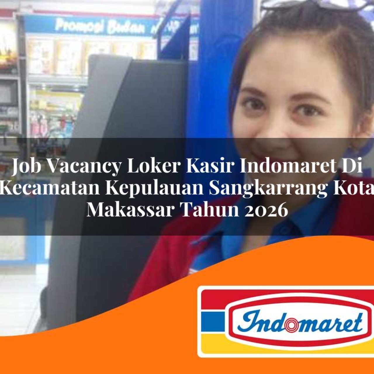 job vacancy loker kasir indomaret di kecamatan kepulauan sangkarrang kota makassar tahun 2026 1763085743