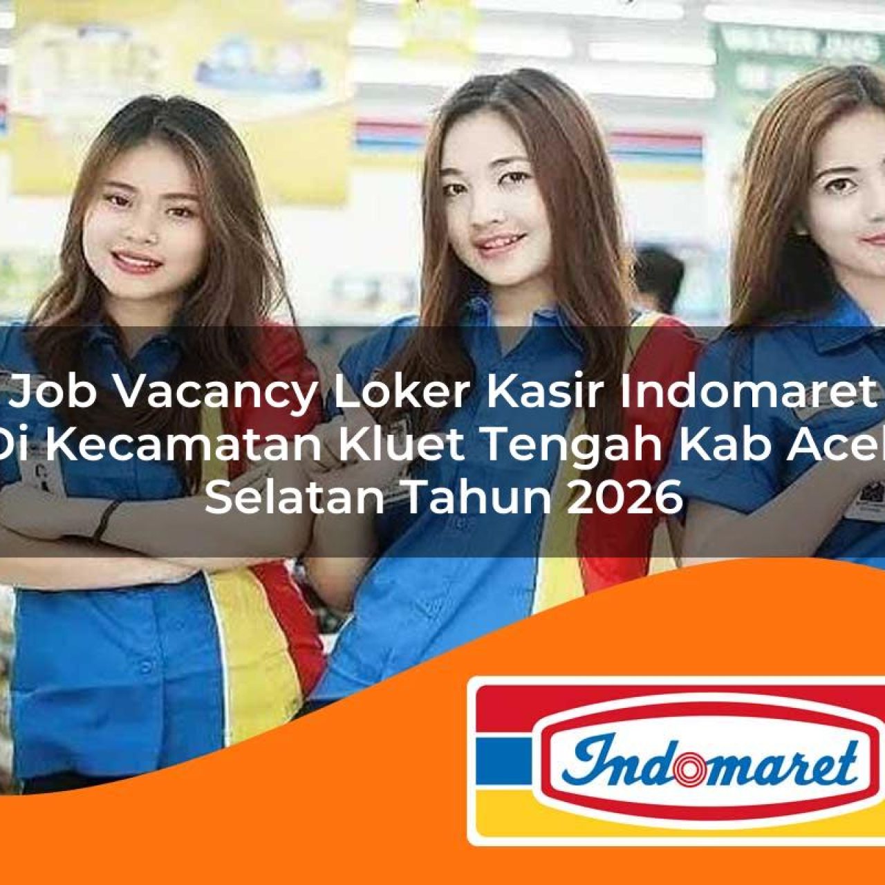 job vacancy loker kasir indomaret di kecamatan kluet tengah kab aceh selatan tahun 2026 1763174856
