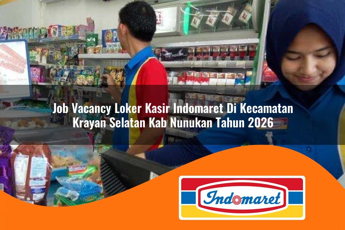job vacancy loker kasir indomaret di kecamatan krayan selatan kab nunukan tahun 2026 1763171763