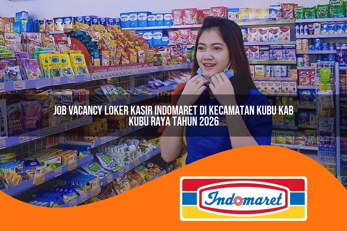 job vacancy loker kasir indomaret di kecamatan kubu kab kubu raya tahun 2026 1763121466