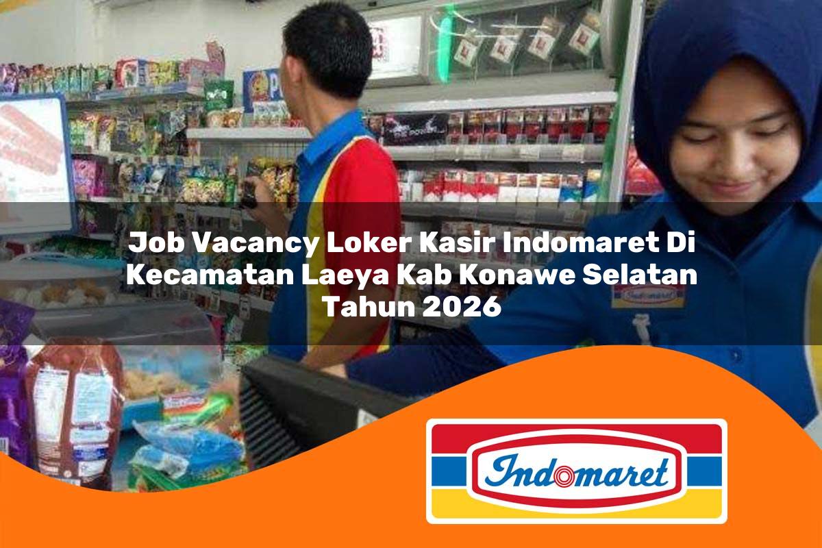 job vacancy loker kasir indomaret di kecamatan laeya kab konawe selatan tahun 2026 1763324872