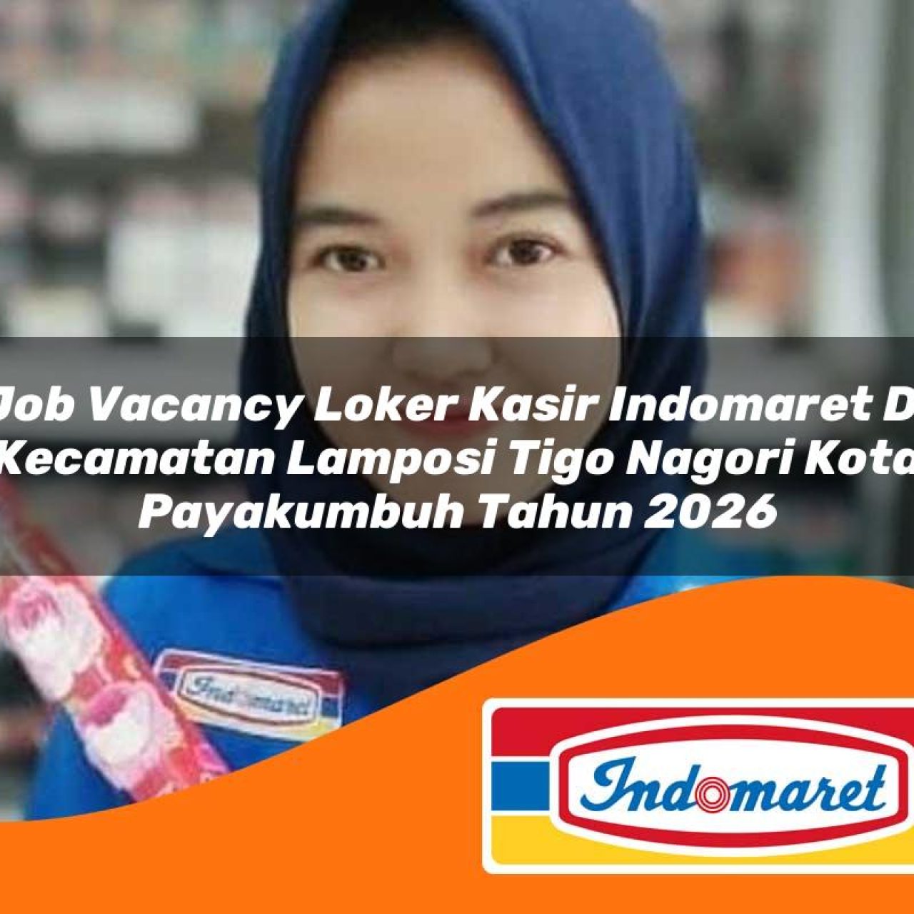 job vacancy loker kasir indomaret di kecamatan lamposi tigo nagori kota payakumbuh tahun 2026 1763087991
