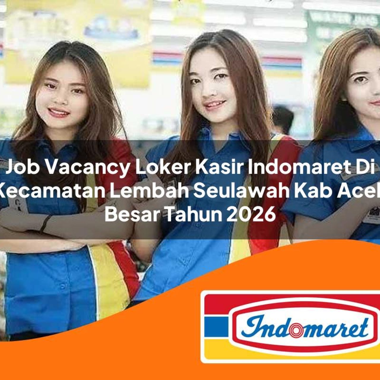 job vacancy loker kasir indomaret di kecamatan lembah seulawah kab aceh besar tahun 2026 1763383348