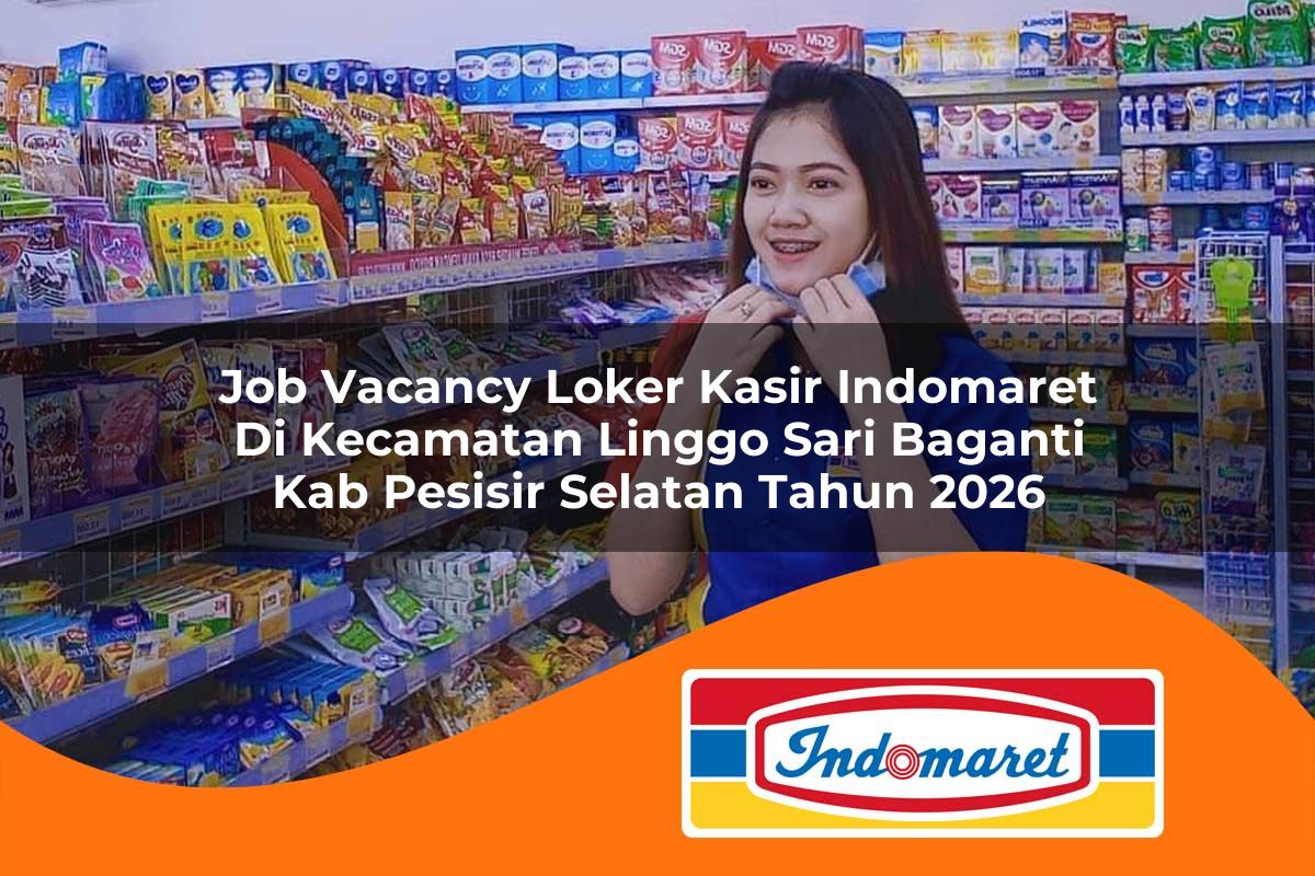 job vacancy loker kasir indomaret di kecamatan linggo sari baganti kab pesisir selatan tahun 2026 1763387252