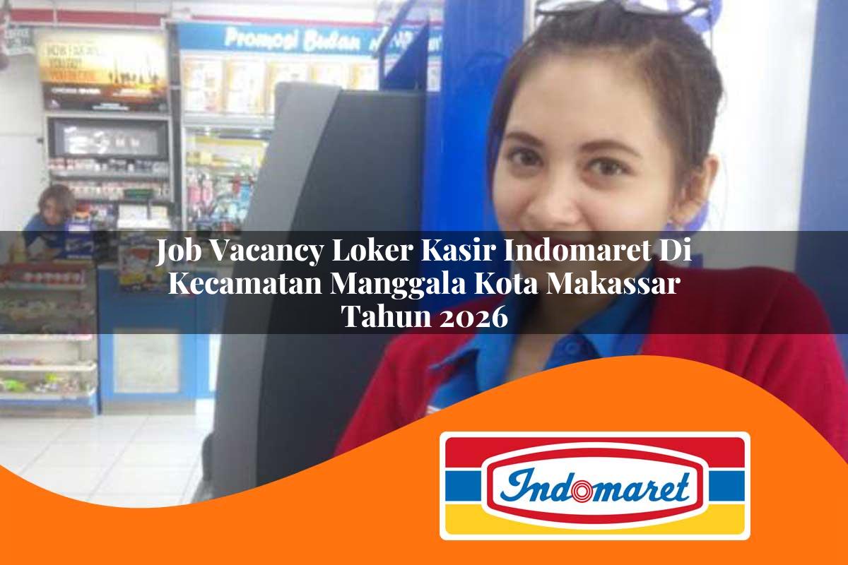 job vacancy loker kasir indomaret di kecamatan manggala kota makassar tahun 2026 1763180675