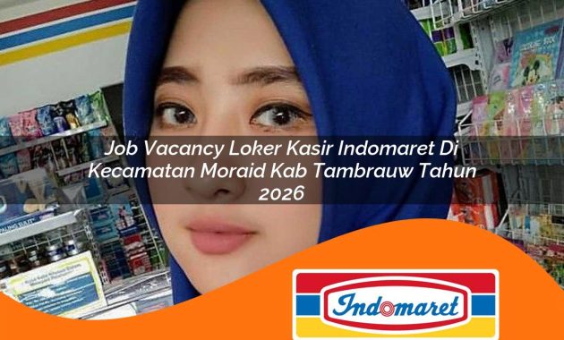 job vacancy loker kasir indomaret di kecamatan moraid kab tambrauw tahun 2026 1763002186