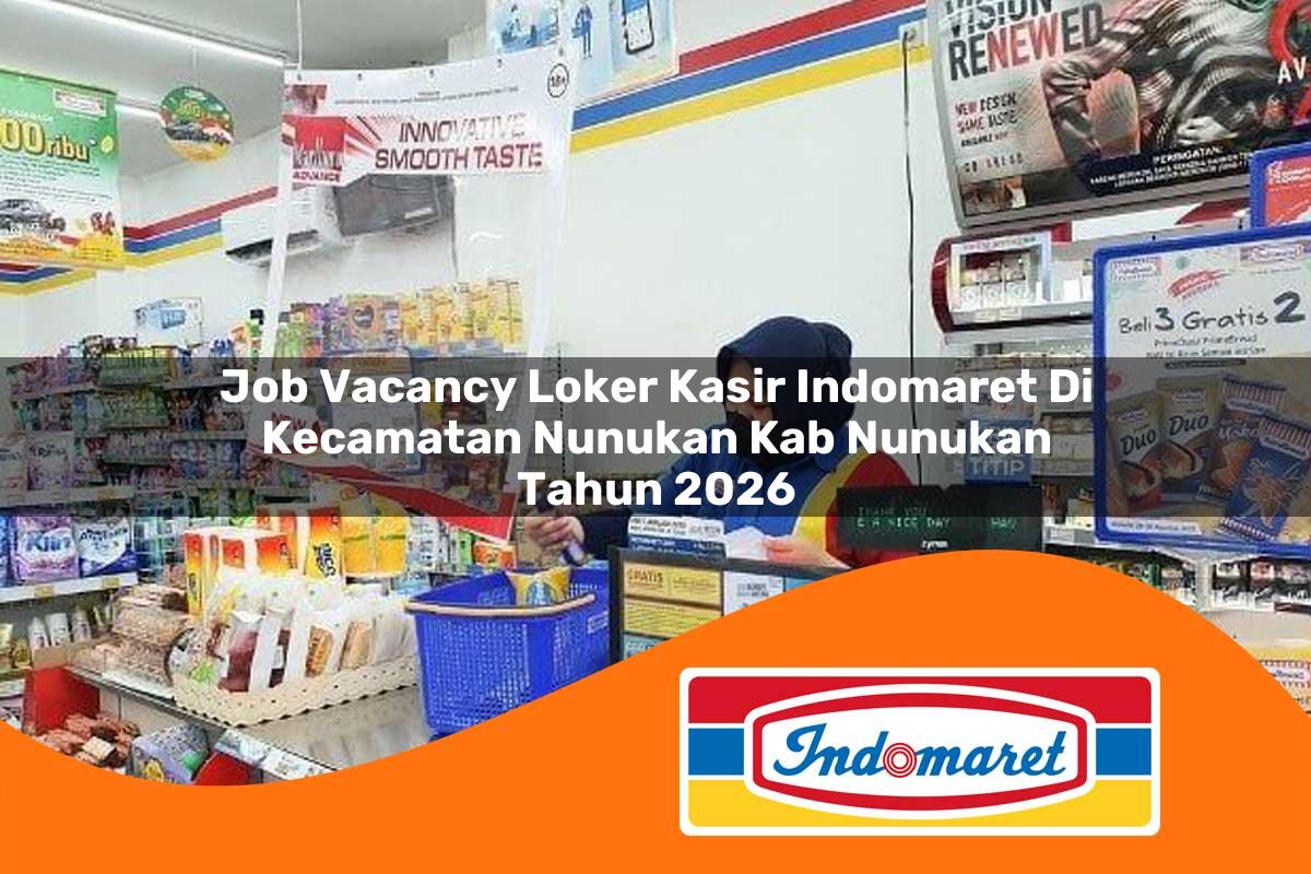 job vacancy loker kasir indomaret di kecamatan nunukan kab nunukan tahun 2026 1763377665