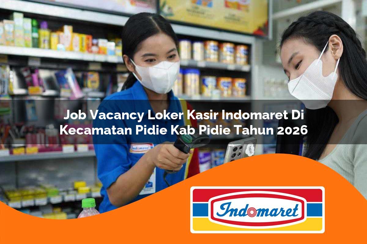job vacancy loker kasir indomaret di kecamatan pidie kab pidie tahun 2026 1763241277