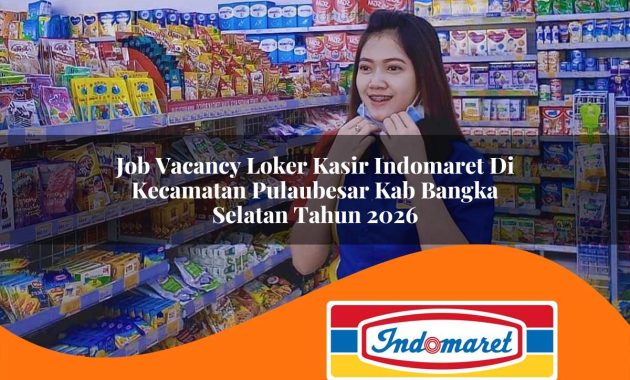 job vacancy loker kasir indomaret di kecamatan pulaubesar kab bangka selatan tahun 2026 1763035101
