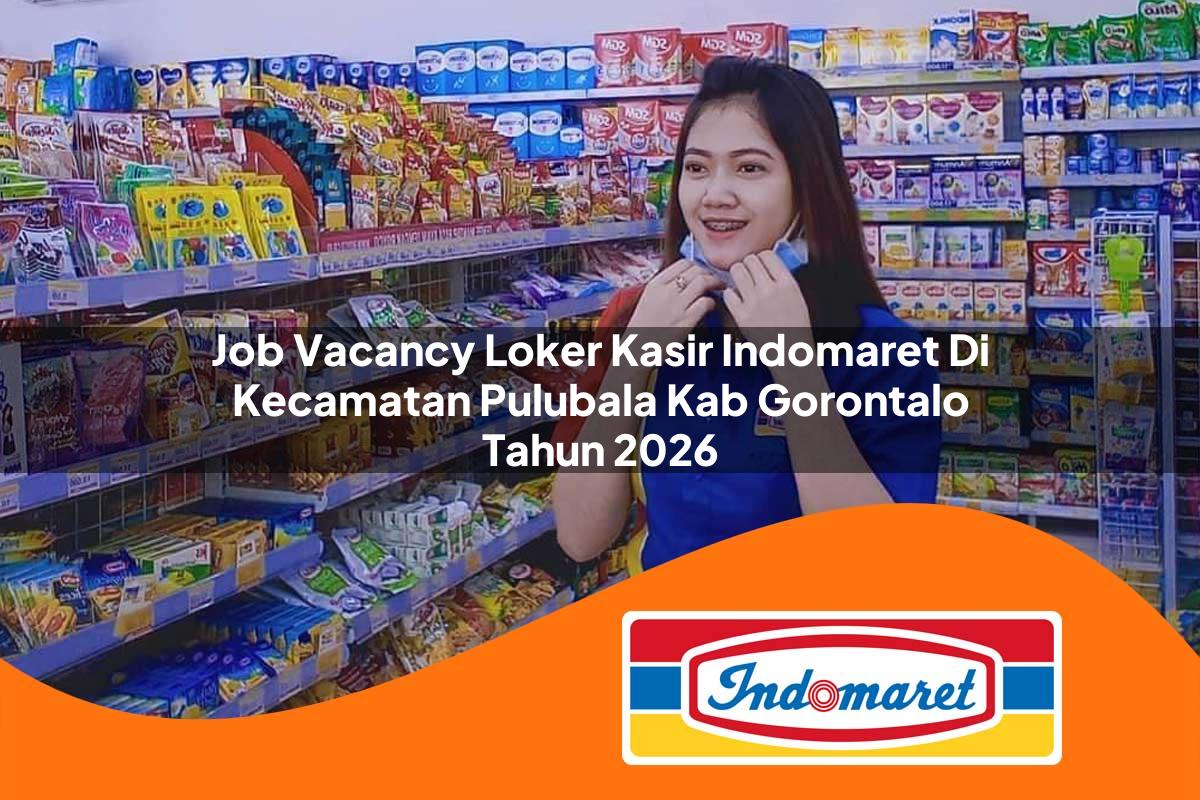 job vacancy loker kasir indomaret di kecamatan pulubala kab gorontalo tahun 2026 1763028314