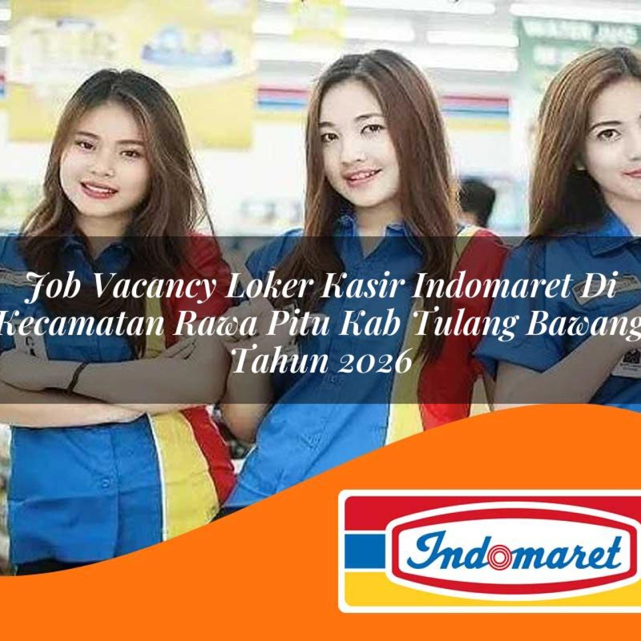 job vacancy loker kasir indomaret di kecamatan rawa pitu kab tulang bawang tahun 2026 1763185116
