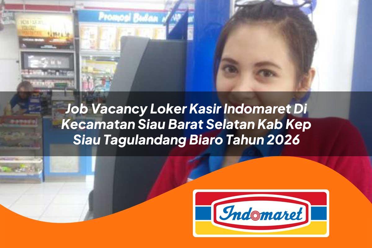 job vacancy loker kasir indomaret di kecamatan siau barat selatan kab kep siau tagulandang biaro tahun 2026 1763165317