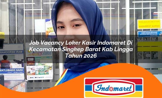 job vacancy loker kasir indomaret di kecamatan singkep barat kab lingga tahun 2026 1762969049