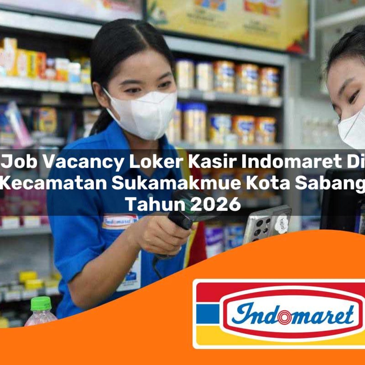 job vacancy loker kasir indomaret di kecamatan sukamakmue kota sabang tahun 2026 1763179448