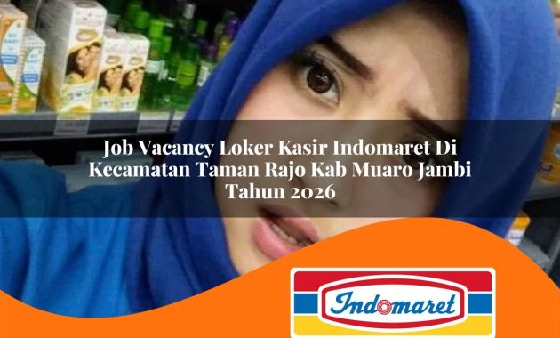 job vacancy loker kasir indomaret di kecamatan taman rajo kab muaro jambi tahun 2026 1763034322