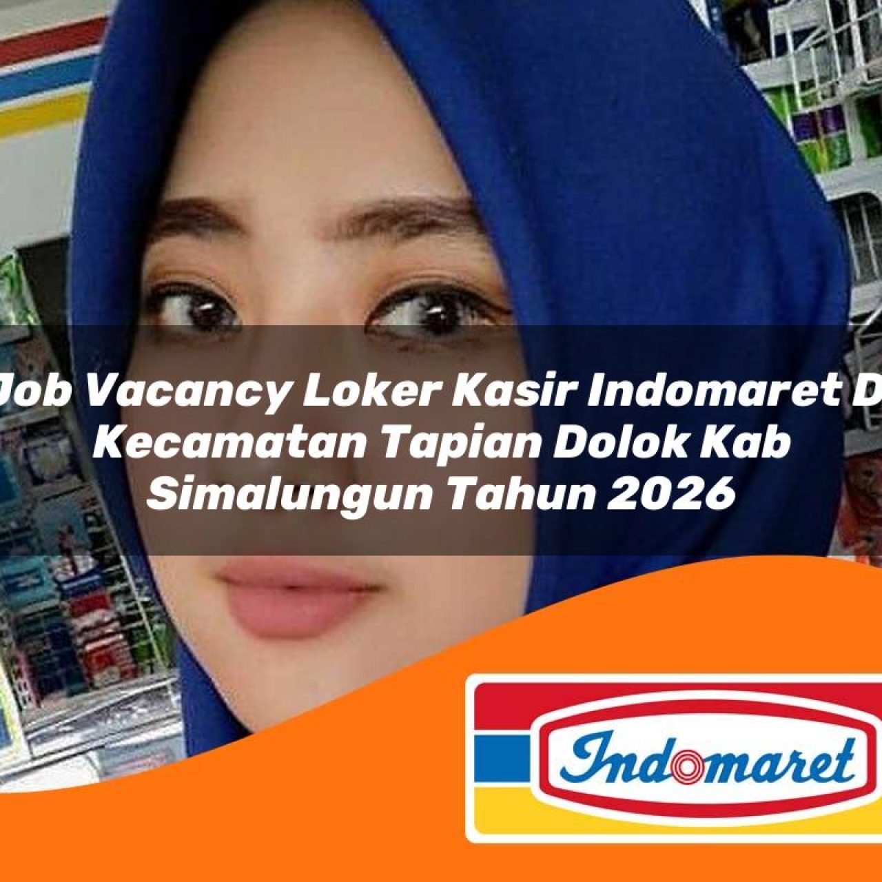 job vacancy loker kasir indomaret di kecamatan tapian dolok kab simalungun tahun 2026 1763200701