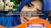job vacancy loker kasir indomaret di kecamatan taraju kab tasikmalaya tahun 2026 1763167880
