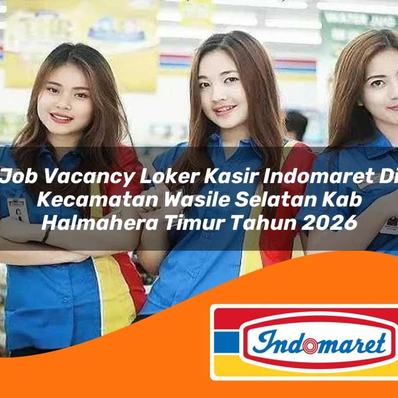 job vacancy loker kasir indomaret di kecamatan wasile selatan kab halmahera timur tahun 2026 1763260799