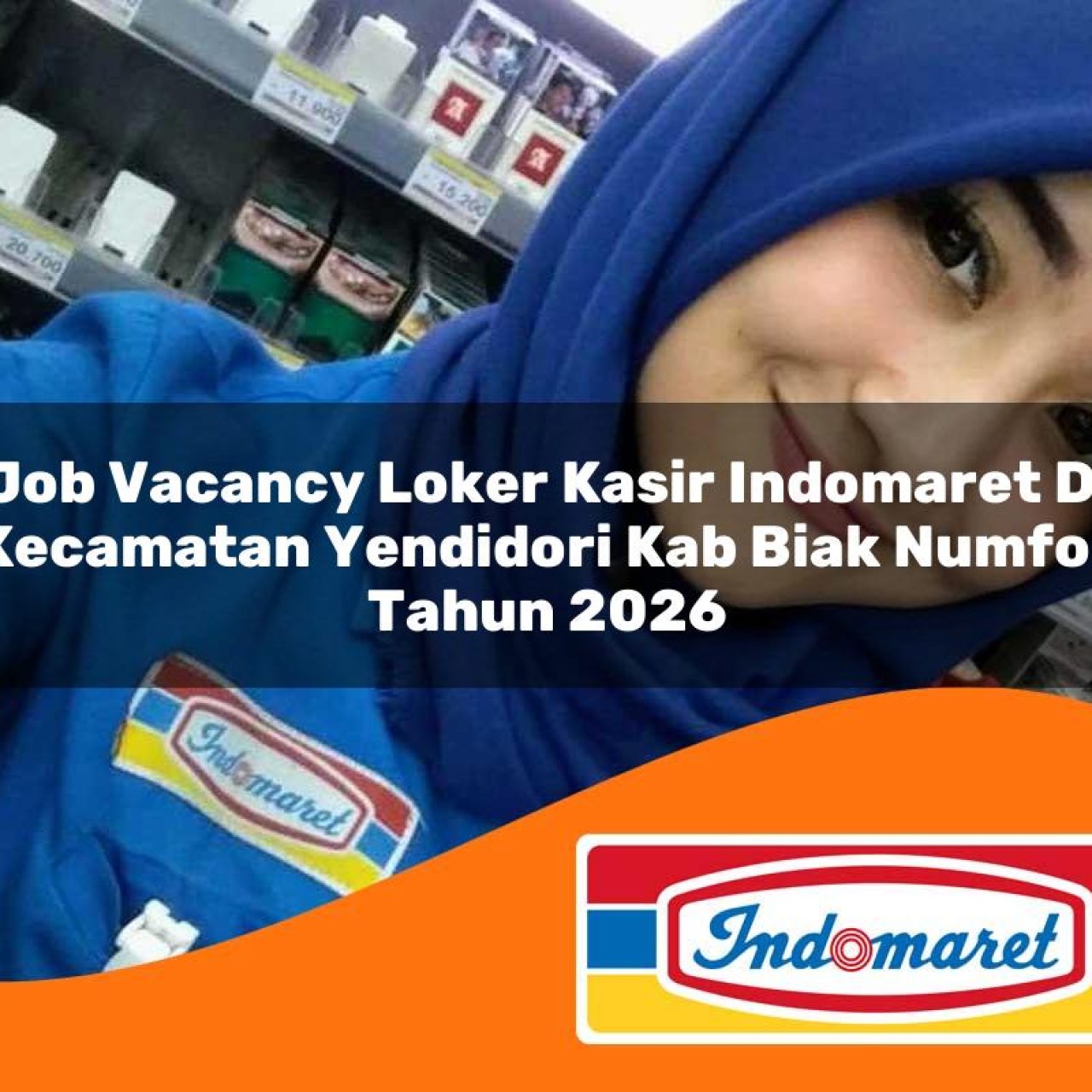 job vacancy loker kasir indomaret di kecamatan yendidori kab biak numfor tahun 2026 1763101283