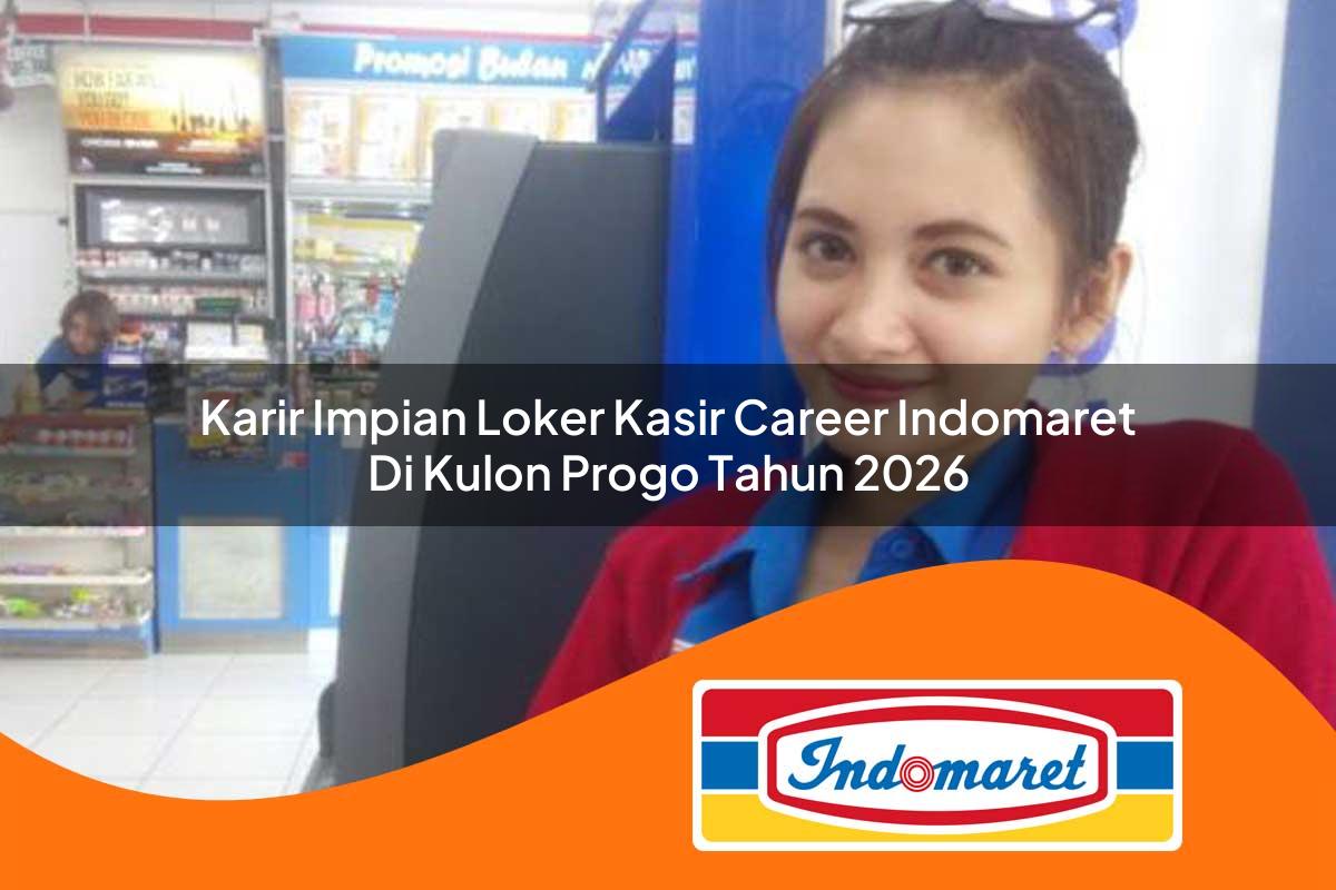 karir impian loker kasir career indomaret di kulon progo tahun 2026 1762405623