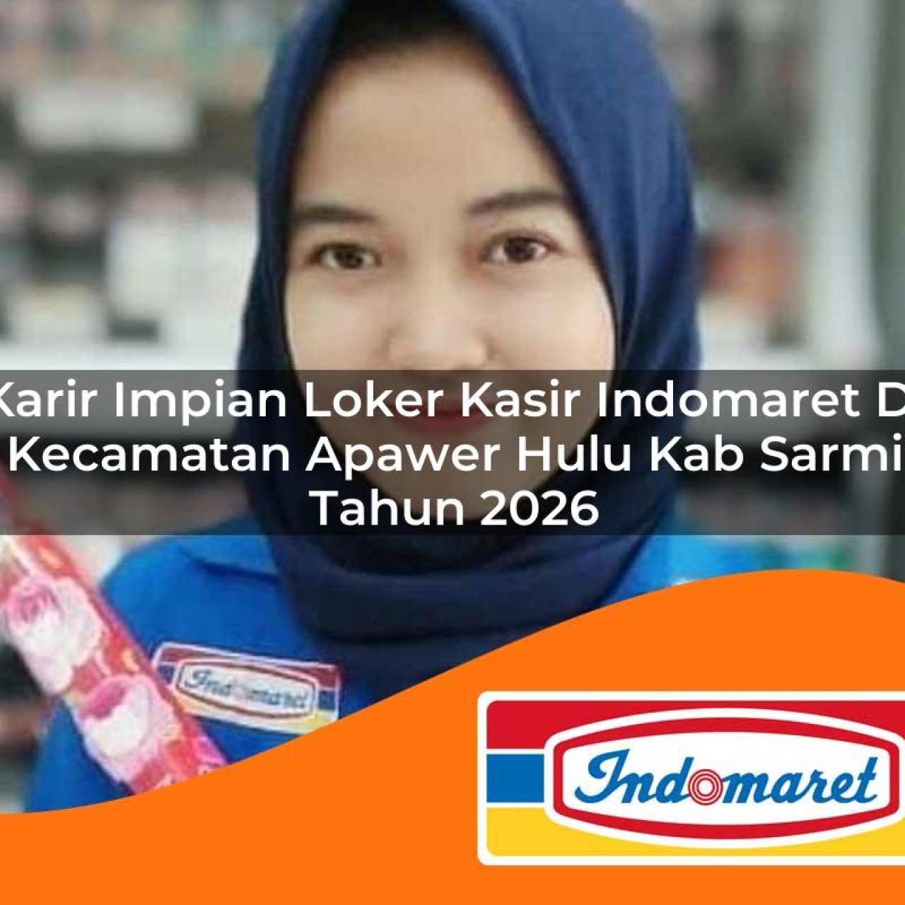 karir impian loker kasir indomaret di kecamatan apawer hulu kab sarmi tahun 2026 1763434163