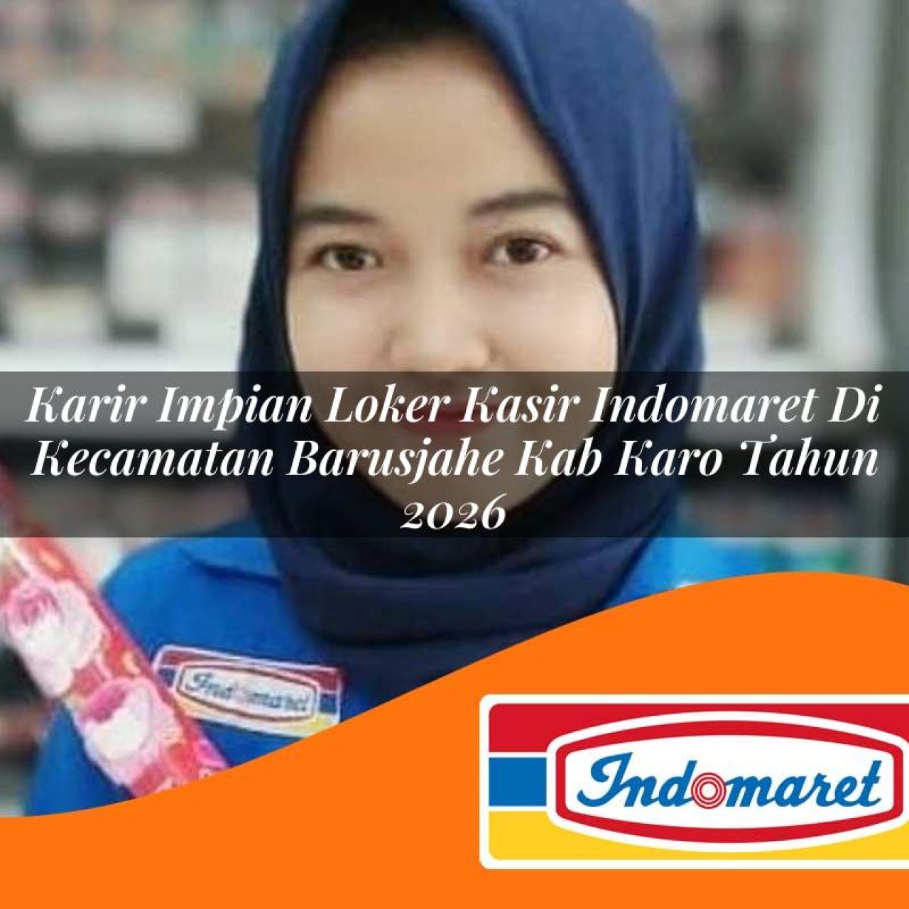 karir impian loker kasir indomaret di kecamatan barusjahe kab karo tahun 2026 1763370323