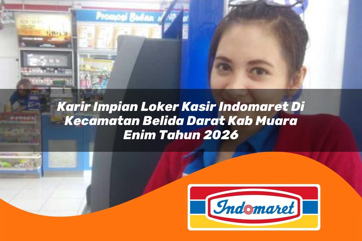 karir impian loker kasir indomaret di kecamatan belida darat kab muara enim tahun 2026 1763164527
