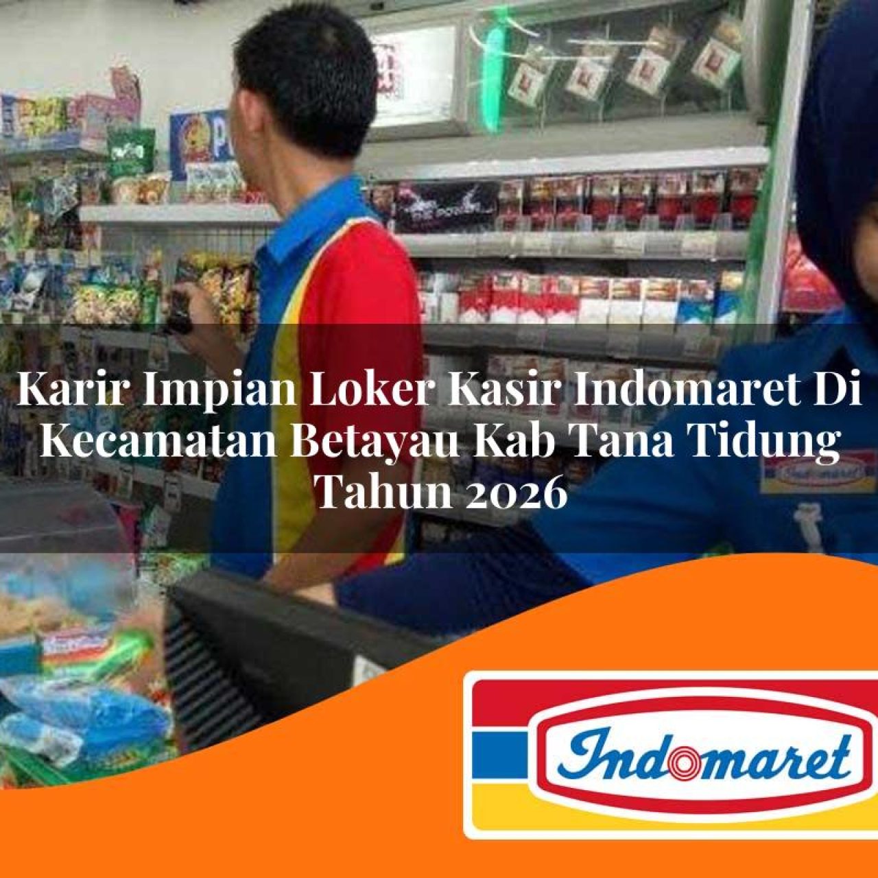 karir impian loker kasir indomaret di kecamatan betayau kab tana tidung tahun 2026 1763117062