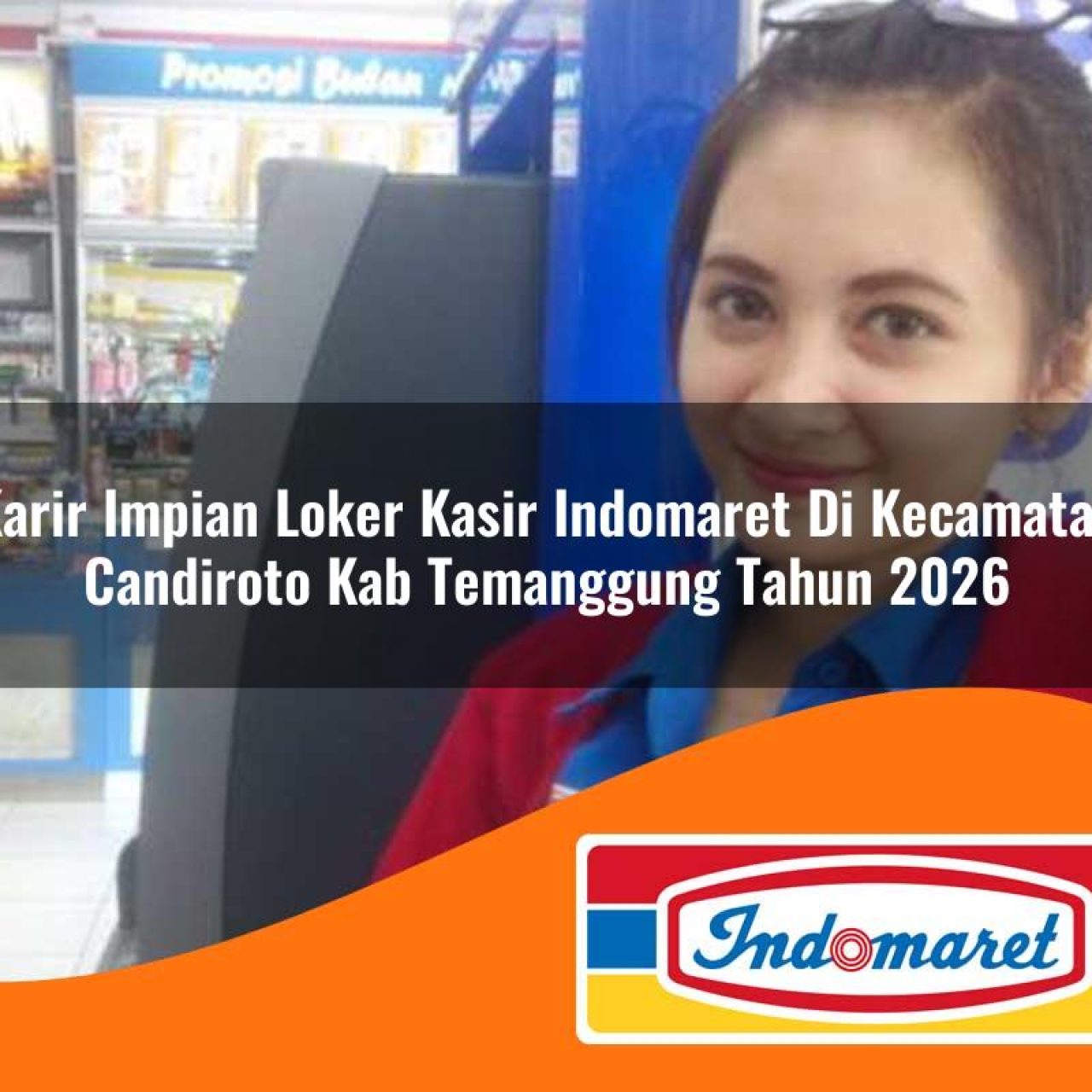 karir impian loker kasir indomaret di kecamatan candiroto kab temanggung tahun 2026 1763424961
