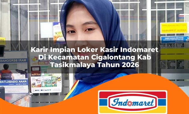 karir impian loker kasir indomaret di kecamatan cigalontang kab tasikmalaya tahun 2026 1762973843
