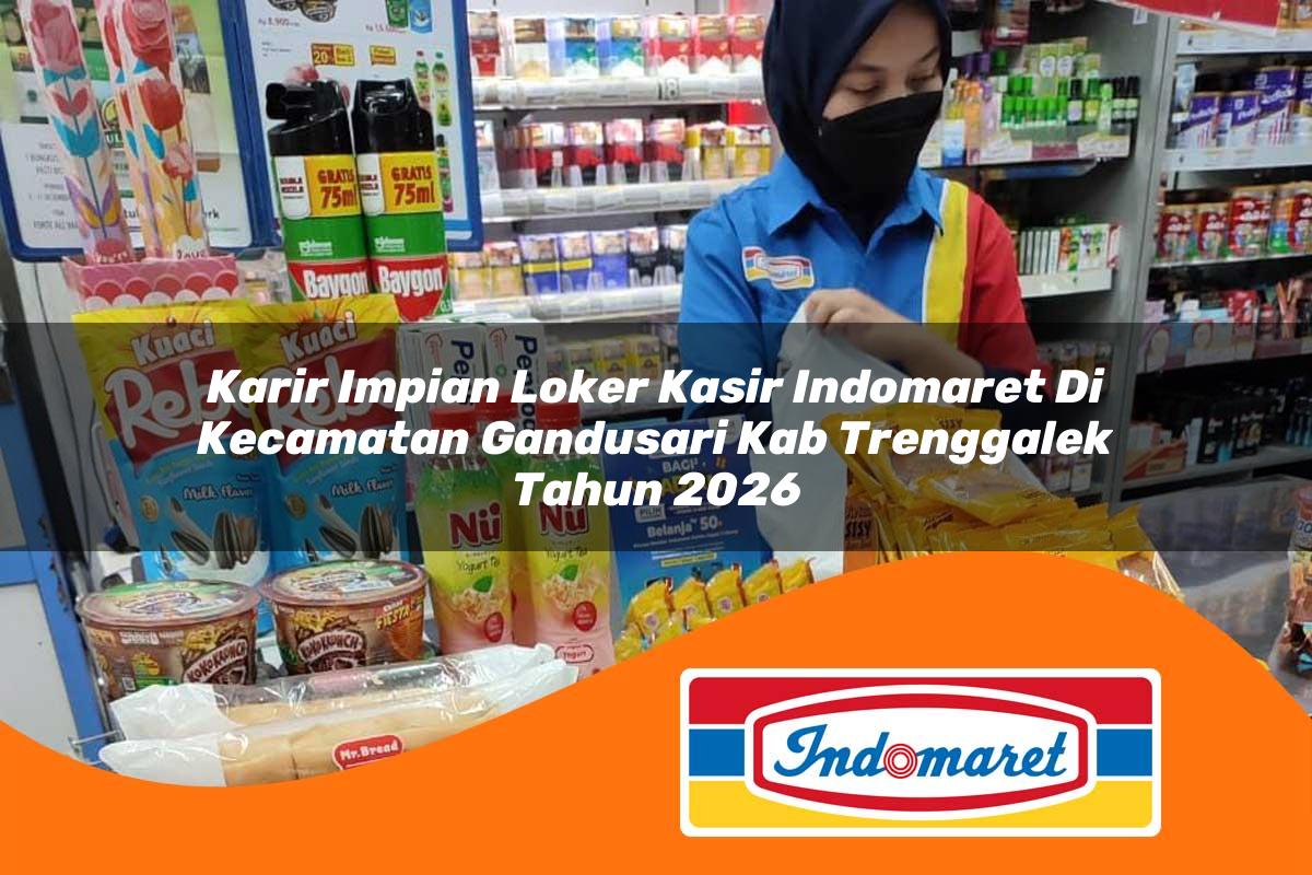 karir impian loker kasir indomaret di kecamatan gandusari kab trenggalek tahun 2026 1763102963
