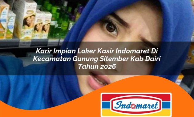 karir impian loker kasir indomaret di kecamatan gunung sitember kab dairi tahun 2026 1762993376